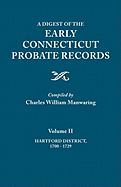 Digest of the Early Connecticut Probate Records. in Three Volumes. Volume II: Hartford District, 1700-1729
