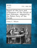 Digest of the Laws and Ordinances of the Parish of East Feliciana, Adopted by the Police Jury of the Parish.