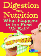 Digestion and Nutrition: What Happens to the Food We Eat?