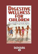Digestive Wellness for Children: How to Strengthen the Immune System & Prevent Disease Through Healthy Digestion
