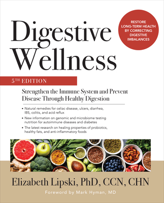 Digestive Wellness: Strengthen the Immune System and Prevent Disease Through Healthy Digestion, Fifth Edition - Lipski, Elizabeth