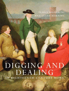 Digging and Dealing in Eighteenth-Century Rome: Volumes 1 and 2