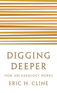 Digging Deeper: How Archaeology Works