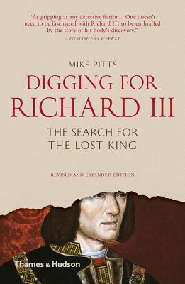 Digging for Richard III: The Search for the Lost King - Pitts, Mike