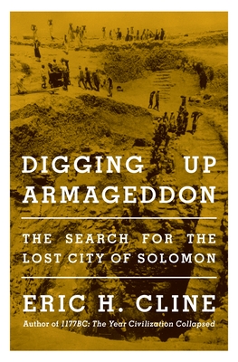Digging Up Armageddon: The Search for the Lost City of Solomon - Cline, Eric H