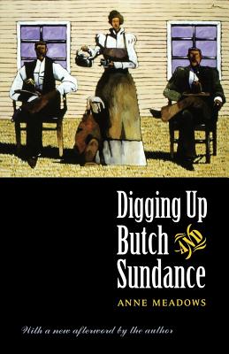 Digging Up Butch and Sundance - Meadows, Anne, and Meadows, Anne (Afterword by)