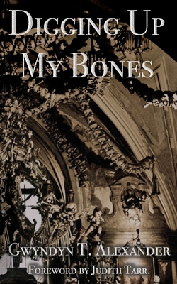 Digging Up My Bones - Kyle, Rebecca McFarland (Editor), and Tarr, Judith (Foreword by)