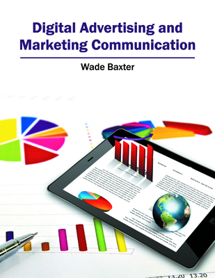Digital Advertising and Marketing Communication - Baxter, Wade (Editor)
