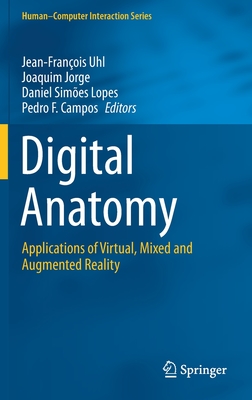 Digital Anatomy: Applications of Virtual, Mixed and Augmented Reality - Uhl, Jean-Franois (Editor), and Jorge, Joaquim (Editor), and Lopes, Daniel Simes (Editor)