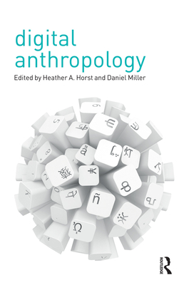 Digital Anthropology - Horst, Heather A (Editor), and Miller, Daniel (Editor)