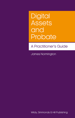 Digital Assets and Probate: A Practitioner's Guide - Normington, James