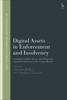 Digital Assets in Enforcement and Insolvency: Securing Creditor Access and Protecting Customer Interests in the Crypto World - Koller, Christian (Editor), and Lehmann, Matthias (Editor)