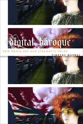 Digital Baroque: New Media Art and Cinematic Foldsvolume 26 - Murray, Timothy