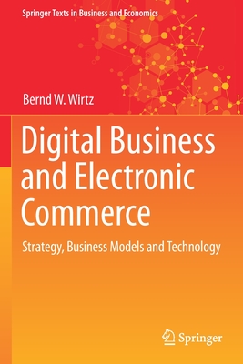 Digital Business and Electronic Commerce: Strategy, Business Models and Technology - Wirtz, Bernd W