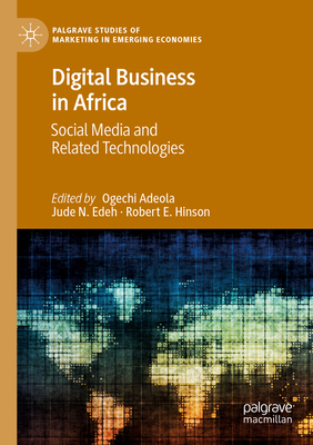 Digital Business in Africa: Social Media and Related Technologies - Adeola, Ogechi (Editor), and Edeh, Jude N. (Editor), and Hinson, Robert E. (Editor)