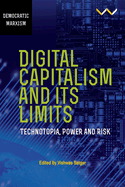 Digital Capitalism and Its Limits: Technotopia, Power and Risk