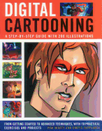 Digital Cartooning: A Step-by-Step Guide with 200 Illustrations: From Getting Started to Advanced Techniques, with 70 Practical Exercises and Projects