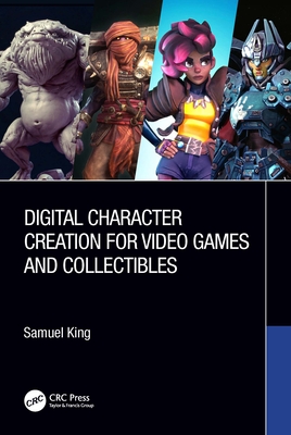 Digital Character Creation for Video Games and Collectibles - King, Samuel