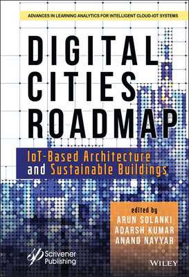 Digital Cities Roadmap: Iot-Based Architecture and Sustainable Buildings - Solanki, Arun (Editor), and Kumar, Adarsh (Editor), and Nayyar, Anand (Editor)