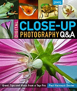 Digital Close-Up Photography Q&A: Great Tips and Hints from a Top Pro