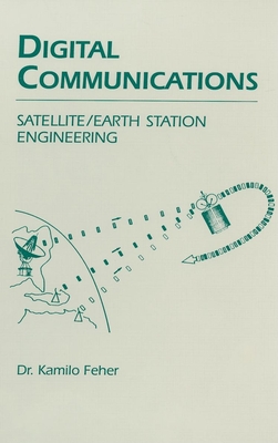 Digital Communications: Satellite/Earth Station Engineering - Feher, Kamilo