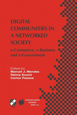 Digital Communities in a Networked Society: e-Commerce, e-Business and e-Government - Mendes, Manuel J. (Editor), and Suomi, Reima (Editor), and Passos, Carlos (Editor)