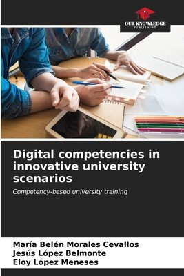 Digital competencies in innovative university scenarios - Morales Cevallos, Mara Beln, and Belmonte, Jess Lpez, and Lpez Meneses, Eloy