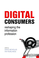 Digital Consumers: Re-Shaping the Information Profession