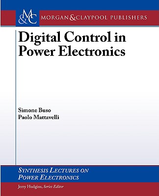 Digital Control in Power Electronics - Buso, Simone, and Mattavelli, Paolo