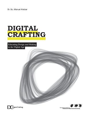 Digital Crafting: Educating Design and Making in the Digital Age - Kretzer, Manuel