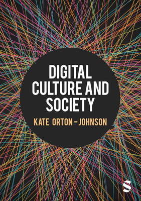 Digital Culture and Society - Orton-Johnson, Kate