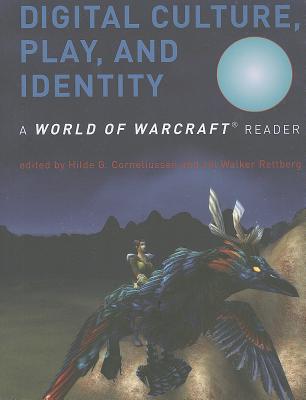 Digital Culture, Play, and Identity: A World of Warcraft Reader - Corneliussen, Hilde G. (Editor), and Rettberg, Jill Walker (Editor)