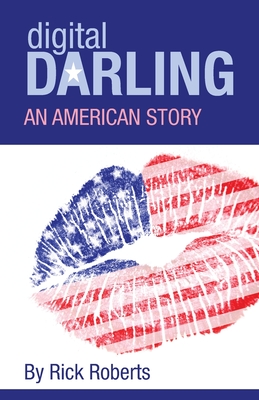 Digital Darling: An American Story - Roberts, Rick