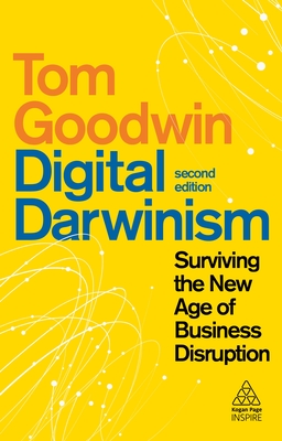 Digital Darwinism: Surviving the New Age of Business Disruption - Goodwin, Tom