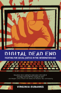 Digital Dead End: Fighting for Social Justice in the Information Age