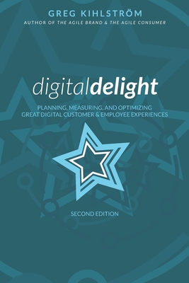 Digital Delight: Second Edition: Planning, measuring, and optimizing great digital customer and employee experiences - Kihlstrm, Greg