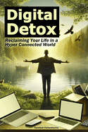 Digital Detox - Reclaiming Your Life in a Hyper Connected World: This book provides digital minimalism strategies to reduce screen time, overcome technology addiction, and practice mindfulness