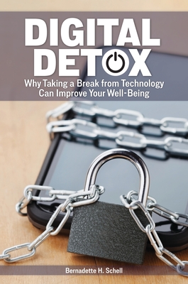 Digital Detox: Why Taking a Break from Technology Can Improve Your Well-Being - Schell, Bernadette H