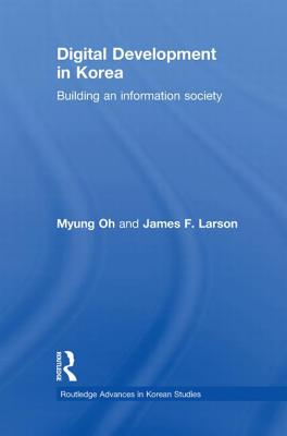 Digital Development in Korea: Building an Information Society - Oh, Myung, and Larson, James F.