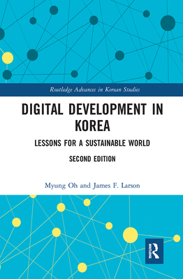Digital Development in Korea: Lessons for a Sustainable World - Oh, Myung, and Larson, James F.