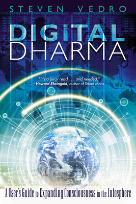Digital Dharma: A User's Guide to Expanding Consciousness in the Infosphere - Vedro, Steven