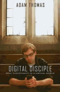 Digital Disciple: Real Christianity in a Virtual World