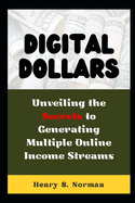 Digital Dollars: Unveiling the Secrets to Generating Multiple Online Income Streams