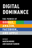 Digital Dominance: The Power of Google, Amazon, Facebook, and Apple