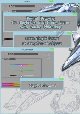 Digital Drawing for Beginners and Intermediates with Adobe Photoshop: From simple forms to complicated objects - Lane, Stephanie