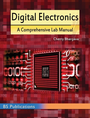 Digital Electronics: A Comprehensive Lab Manual - Bhargava, Cherry