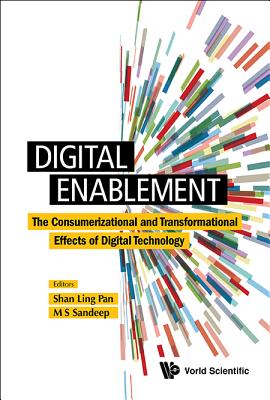 Digital Enablement: The Consumerizational and Transformational Effects of Digital Technology - Pan, Shan-Ling (Editor), and Mysore Seshadrinath, Sandeep (Editor)