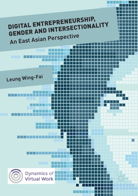 Digital Entrepreneurship, Gender and Intersectionality: An East Asian Perspective - Leung, Wing-Fai