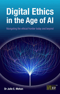 Digital Ethics in the Age of AI: Navigating the ethical frontier today and beyond