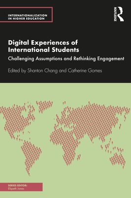 Digital Experiences of International Students: Challenging Assumptions and Rethinking Engagement - Chang, Shanton (Editor), and Gomes, Catherine (Editor)